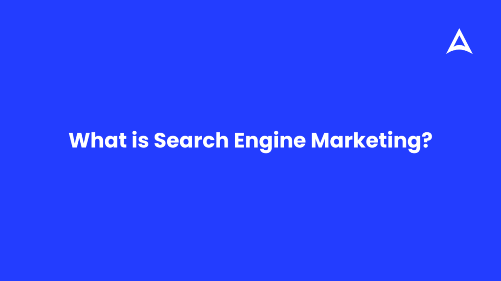 What is Search Engine Marketing? Explained in Simple Words for Beginners